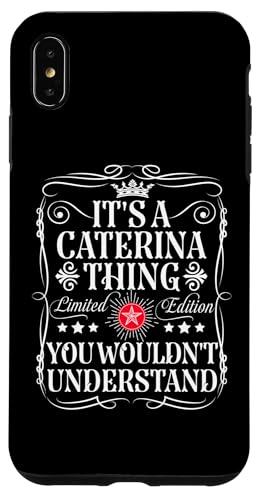 Custodia per iPhone XS Max Caterina nomina è una cosa Caterina che non capiresti