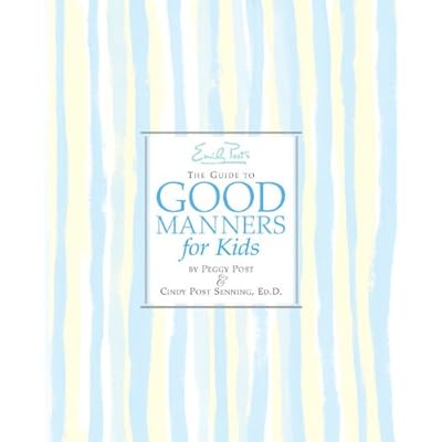 Emily Post's The Guide to Good Manners for Kids: A Trusted Etiquette Reference on Kindness and Courtesy for Children