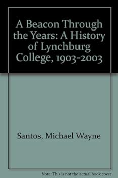 A Beacon Through the Years: A History of Lynchburg College, 1903-2003