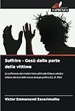 Soffrire - Gesù dalla parte delle vittime: Le sofferenze dei cristiani intoccabili nella Chiesa cattolica indiana alla luce della nuova teologia politica di J. B. Metz