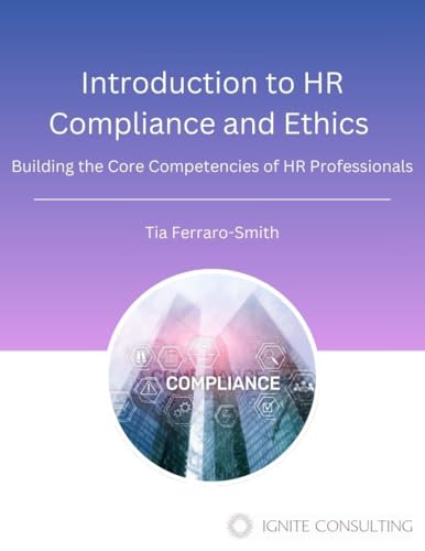 Introduction to HR Compliance and Ethics: Building the Core Competencies of HR Professionals (Mastering HR Fundamentals: A Comprehensive eBook Series for Aspiring and Established HR Professionals)