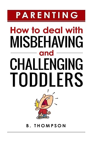 Parenting How to Deal with Misbehaving and Challenging Toddlers (Parenting, toddlers and dealing with stress.)