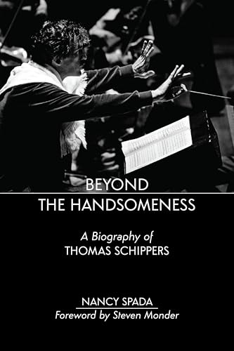 Beyond the Handsomeness: A Biography of Thomas Schippers (English Edition)