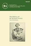 The Politics of the Revised Version: A Tale of Two New Testament Revision Companies (Scriptural Traces)