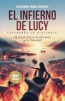 EL INFIERNO DE LUCY: Superando la Violencia, Un Vuelo Hacia La Libertad y La Felicidad (Spanish Edition) B0CRZ7V32D Book Cover