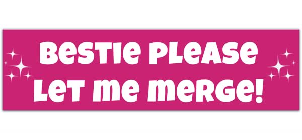 Bestie Please Let Me Merge ORIGINAL! Cute Funny Meme Gen z Bumper Sticker Car Vehicle Decal [00018]