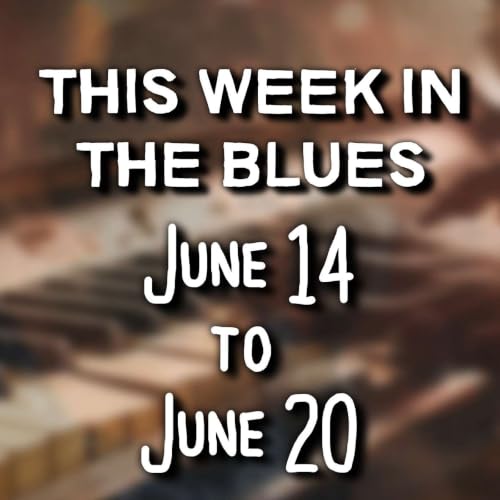 This Week In The Blues: June 14 - June 20, 2026