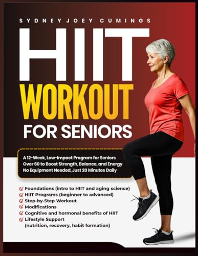 HIIT WORKOUT FOR SENIORS: A 12-Week, Low-Impact Program for Seniors Over 60 to Boost Strength, Balance, and Energy — No Equipment Needed, Just 20 Minutes Daily