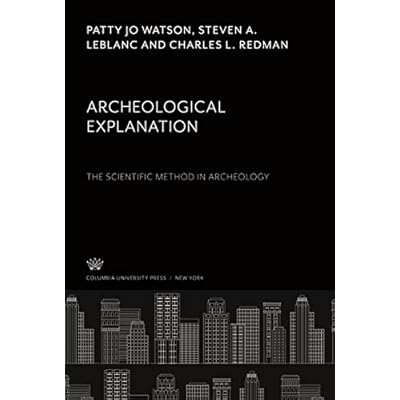 Archeological Explanation. the Scientific Method in Archeology
