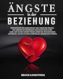 Ängste in der Beziehung: Überwindung von Unsicherheit und negativem Denken. Der Umgang mit Eifersucht und Anhaftung in der Liebe. Wie Sie sich sicher ... Verbindung hindern. (German Edition)