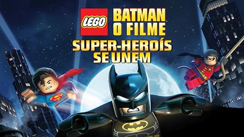 LEGO Batman O Filme: DC Super Heróis se Unem
