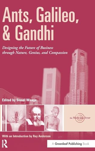 Ants, Galileo, and Gandhi: Designing the Future of Business through Nature, Genius, and Compassion