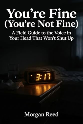 You're Fine (You're Not Fine): A Field Guide to the Voice in Your Head That Won't Shut Up (Morgan Reed Series)
