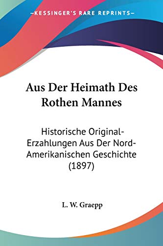 Aus Der Heimath Des Rothen Mannes: Historische Original-Erzahlungen Aus Der Nord-Amerikanischen Geschichte (1897) (German Edition)