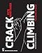 Crack Climbing: The Definitive Guide (Mountaineers Outdoor Expert)