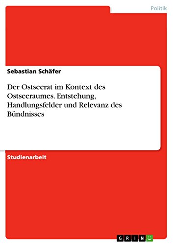 Der Ostseerat im Kontext des Ostseeraumes. Entstehung, Handlungsfelder und Relevanz des Bündnisses (German Edition)