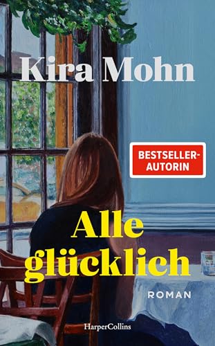 Alle glücklich: Roman | Was ist, wenn man glücklich sein sollte, es aber nicht fühlt? | Über die Psychologie der Familie | Fesselnd, bewegend und ... | SPIEGEL-Bestsellerautorin (German Edition)