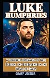  LUKE HUMPHRIES: A Powerful Biography of Grit, Passion, and Excellence in the World of Darts