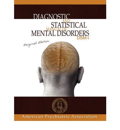 Diagnostic and Statistical Manual of Mental Disorders: DSM-I Original Edition American Psychiatric Association ( Author ) Nov-01-2008 Paperback