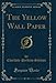 The Yellow Wall Paper (Classic Reprint)