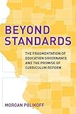 Beyond Standards: The Fragmentation of Education Governance and the Promise of Curriculum Reform