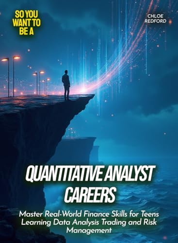 livre Quantitative Analyst Careers: Master Real-World Finance Skills for Teens Learning Data Analysis Trading and Risk Management