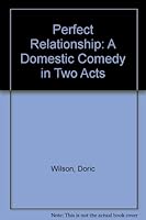 Perfect Relationship: A Domestic Comedy in Two Acts 0933322127 Book Cover