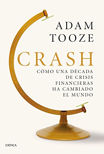 Crash: Cómo una década de crisis financieras ha cambiado el mundo (Serie Mayor) (Spanish Edition)