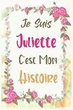 Je Suis Juliette C'est Mon Histoire: Carnet de notes , pour ecrire ses pensées , et ses rêves un cadeau parfait pour les filles et les femmes / 6 x 9 - 120 pages