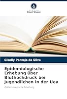 Epidemiologische Erhebung über Bluthochdruck bei Jugendlichen in der Uea: Epidemiologische Erhebung (German Edition) 3639866878 Book Cover