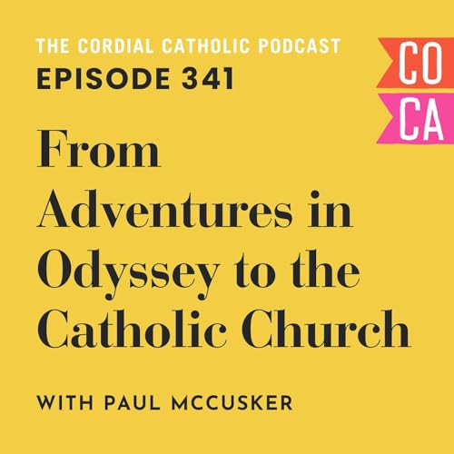 341: From Adventures in Odyssey to the Catholic Church (w/ Paul McCusker)