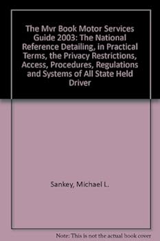 Paperback The Mvr Book Motor Services Guide 2003 : The National Reference Detailing, in Practical Terms, the Privacy Restrictions, Access, Procedures, Regulatio Book