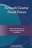  Network-Centric Naval Forces: A Transition Strategy for Enhancing Operational Capabilities (English Edition)
