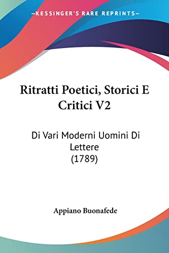 Ritratti Poetici, Storici E Critici V2: Di Vari Moderni Uomini Di Lettere (1789) (Italian Edition)