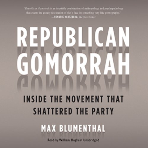 Republican Gomorrah: Inside the Movement That Shattered the Party
