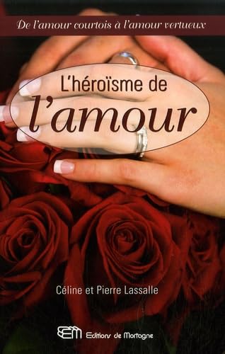 L'HEROÏSME DE L'AMOUR - De l'amour courtois à l'amour vertueux LASSALLE, Cél.-Pierre