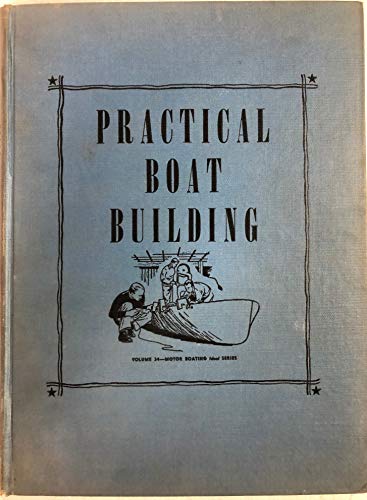 Practical Boat Building : Volume 34 Motor Boating's Ideal Series