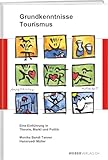 Grundkenntnisse Tourismus: Eine Einführung in Theorie, Markt und Politik