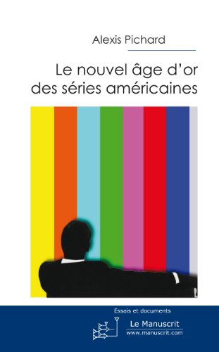 Télécharger Le Nouvel Age d'or des séries américaines (Culture et société) Francais PDF
