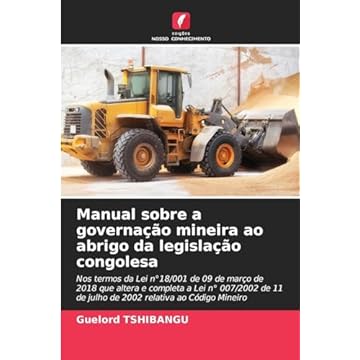 Capa do livro Manual sobre a governação mineira ao abrigo da legislação congolesa: Nos termos da Lei n°18/001 de 09 de março de 2018 que altera e completa a Lei n° ... de julho de 2002 relativa ao Código Mineiro