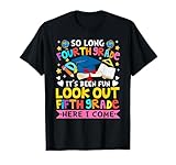 4th Grade It's Been Fun Look Out 5th Grade Here I Come T-Shirt