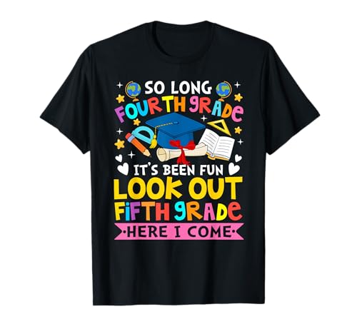 4th Grade It's Been Fun Look Out 5th Grade Here I Come T-Shirt