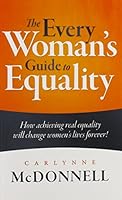The Every Woman's Guide to Equality: How Achieving Real Equality Will Change Women's Lives Forever! 099648440X Book Cover