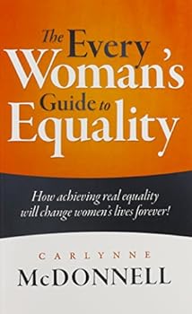 Paperback The Every Woman's Guide to Equality: How achieving real equality will change women's lives forever! Book