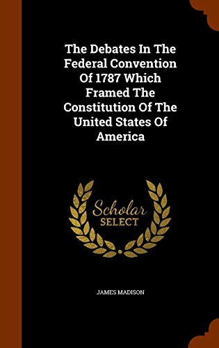 Image of The Debates in the Federal Convention of 1787 Which Framed the Constitution of the United States of America