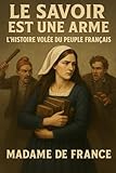  Le savoir est une arme l’histoire volée du peuple français