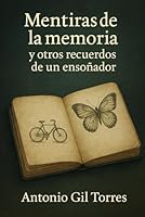 Mentiras de la memoria y otros recuerdos de un ensoñador. (Spanish Edition) B0F63J3WFX Book Cover