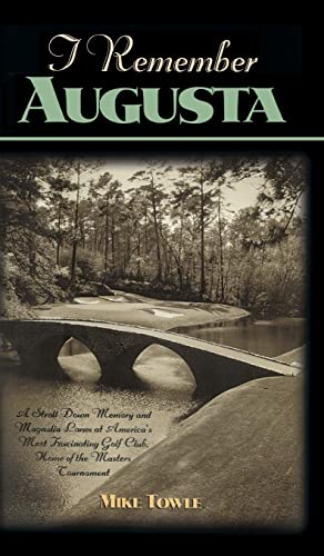 Image of I Remember Augusta: A Stroll Down Memory and Magnolia Lane of America's Most: Fascinating Golf Club, Home of the Master's Tournament