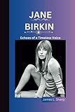  JANE BIRKIN: Echoes of a Timeless Voice