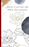 Mon Carnet de Mot de Passe: Carnet de mot de passe alphabétique fleurs | Répertoire alphabétique codes confidentiels | Carnet de mot de passe orignal ... utile | Carnet Humour | Carnet familial